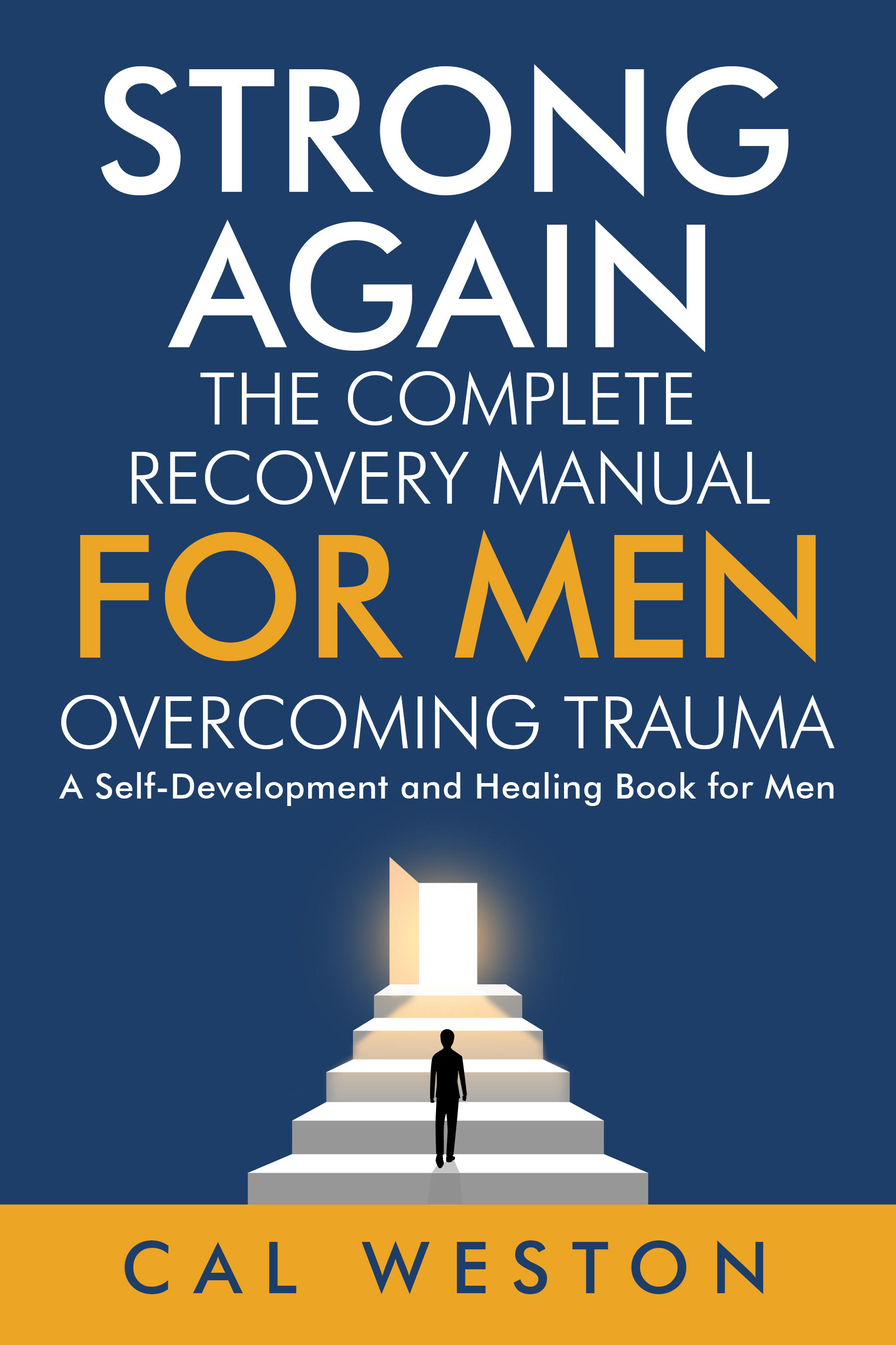 Strong Again: The Complete Recovery Manual for Men by Cal Weston